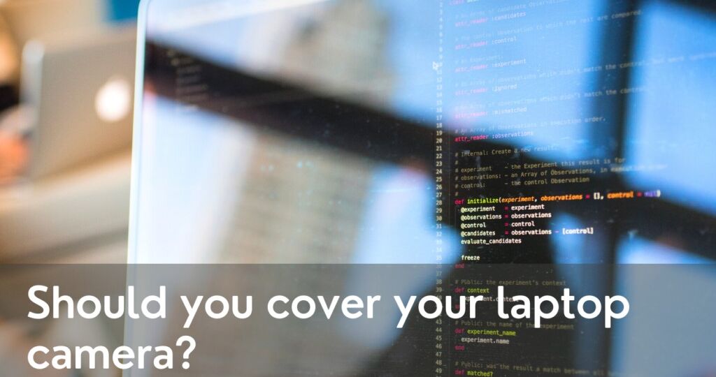 Should your cover your laptop camera?