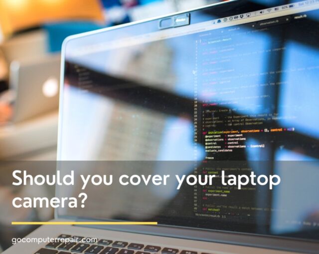 Should your cover your laptop camera?