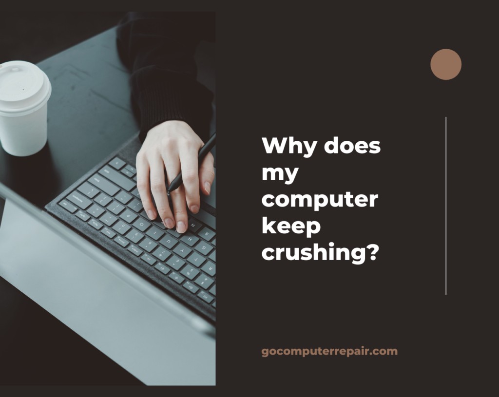 Why does my computer keep crushing?