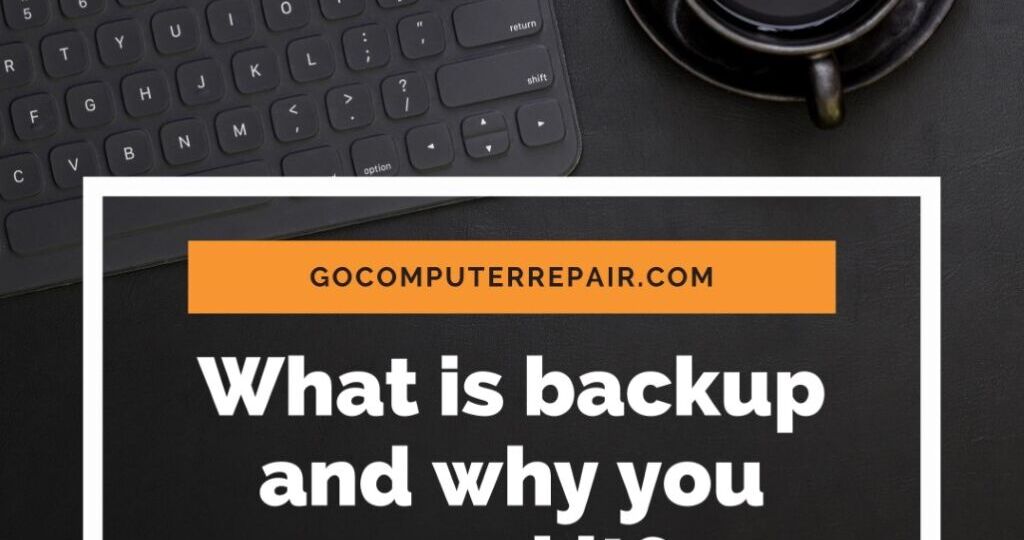 What is backup and why you need it?