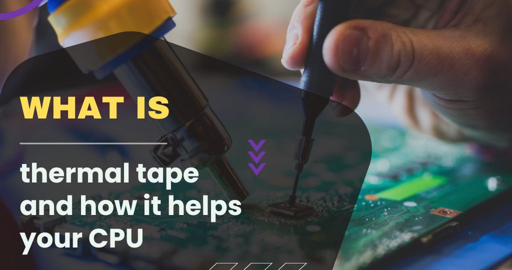 What is thermal tape and how it helps your CPU?